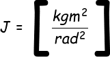 \fn_cs \large J=\left [ \frac{kg m^2}{rad^2} \right ]
